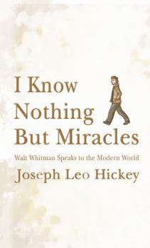 Paperback I Know Nothing but Miracles: Walt Whitman Speaks to the Modern World Book