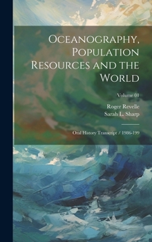 Hardcover Oceanography, Population Resources and the World: Oral History Transcript / 1986-199; Volume 01 Book