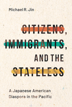 Hardcover Citizens, Immigrants, and the Stateless: A Japanese American Diaspora in the Pacific Book