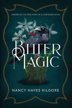 Paperback Bitter Magic: Inspired by the True Story of a Confessed Witch Book