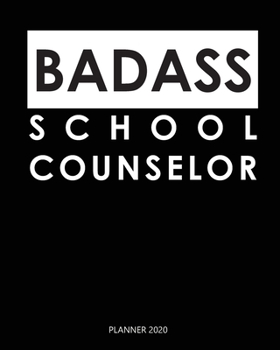 Badass Planner 2020 :  school counselor: A Year 2020 - 365 Daily - 52 Week journal Planner Calendar Schedule Organizer Appointment Notebook, Monthly Planner. Gift for Coworker.