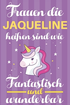 Paperback Notizbuch: Frauen Die Jaqueline Hei?en Sind Wie Einh?rner (120 linierte Seiten, Softcover) Tagebebuch, Reisetagebuch, Skizzenbuch [German] Book