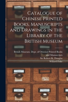 Paperback Catalogue of Chinese Printed Books, Manuscripts and Drawings in the Library of the British Museum Book