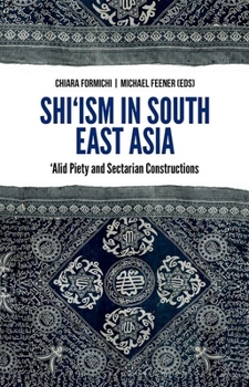 Hardcover Shi'ism in South East Asia: Alid Piety and Sectarian Constructions Book