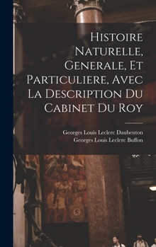 Hardcover Histoire Naturelle, Generale, Et Particuliere, Avec La Description Du Cabinet Du Roy [French] Book