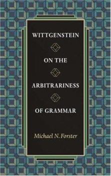 Wittgenstein on the Arbitrariness of Grammar