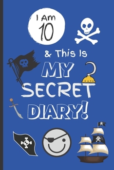 Paperback I Am 10 & This Is My Secret Diary: Notebook For Boy Aged 10 - Keep Out Diary - Pirate Activity Journal. Book