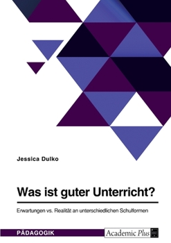 Paperback Was ist guter Unterricht? Erwartungen vs. Realität an unterschiedlichen Schulformen [German] Book