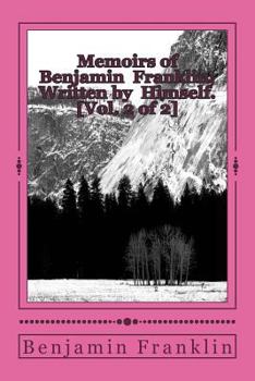 Paperback Memoirs of Benjamin Franklin; Written by Himself. [Vol. 2 of 2] Book