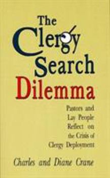 Paperback The Clergy Search Dilemma: Pastors and Lay People Reflect on the Crisis of Clergy Deployment Book