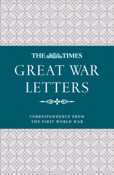 Hardcover The Times Great War Letters: Correspondence from the First World War Book