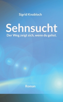 Paperback Sehnsucht: Der Weg zeigt sich, wenn du gehst. [German] Book