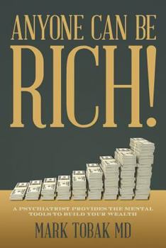 Paperback Anyone Can Be Rich!: A Psychiatrist Provides the Mental Tools to Build Your Wealth Book