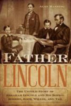 Hardcover Father Lincoln: The Untold Story of Abraham Lincoln and His Boys--Robert, Eddy, Willie, and Tad Book