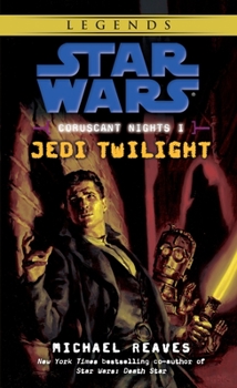 Star Wars: Coruscant Nights I - Jedi Twilight - Book #1 of the Star Wars: Coruscant Nights