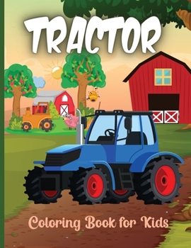 Tractor Coloring Book for Kids: The Ultimate Tractor Colouring Book for Boys and Girls Featuring Various Fun Tractor Designs Along With Cool Backgrounds