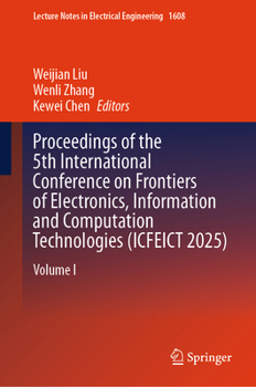 Proceedings of the 5th International Conference on Frontiers of Electronics, Information and Computation Technologies (ICFEICT 2025): Volume I (Lecture Notes in Electrical Engineering, 1608)