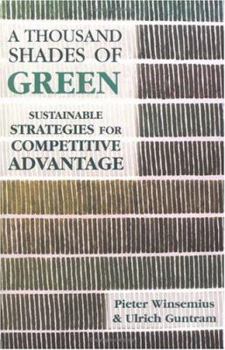 Hardcover A Thousand Shades of Green: Sustainable Strategies for Competitive Advantage Book