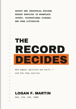 The Record Decides: Safety and Industrial Hygiene Expert Services in Workplace Injury, Occupational Disease, and OSHA Litigation