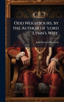 Odd Neighbours, by the Author of 'lord Lynn's Wife'