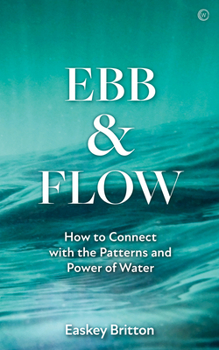 Paperback Ebb and Flow: How to Connect with the Patterns and Power of Water Book