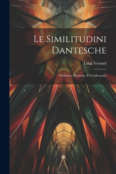 Paperback Le Similitudini Dantesche: Ordinate, Illustrate, E Confrontate [Italian] Book