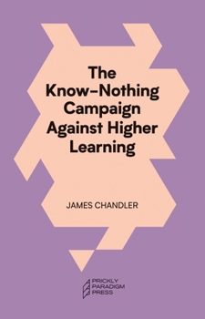 Paperback The Know-Nothing Campaign Against Higher Learning Book