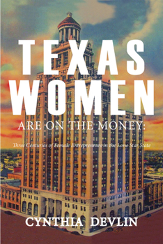 Paperback Texas Women Are on the Money: Three Centuries of Female Entrepreneurs in the Lone Star State Book