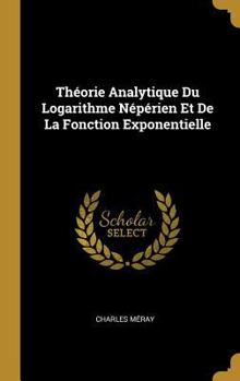 Hardcover Théorie Analytique Du Logarithme Népérien Et De La Fonction Exponentielle [French] Book