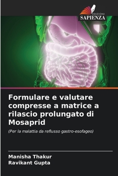 Formulare e valutare compresse a matrice a rilascio prolungato di Mosaprid: (Per la malattia da reflusso gastro-esofageo)