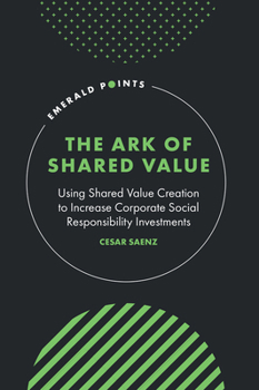 Hardcover The Ark of Shared Value: Using Shared Value Creation to Increase Corporate Social Responsibility Investments Book