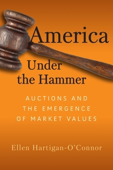 Hardcover America Under the Hammer: Auctions and the Emergence of Market Values Book