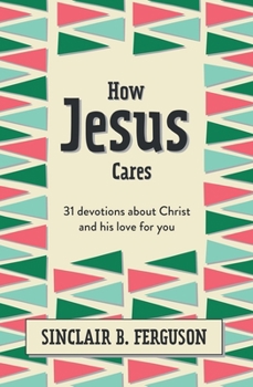 Hardcover How Jesus Cares: 31 Devotions about Christ and His Love for You Book