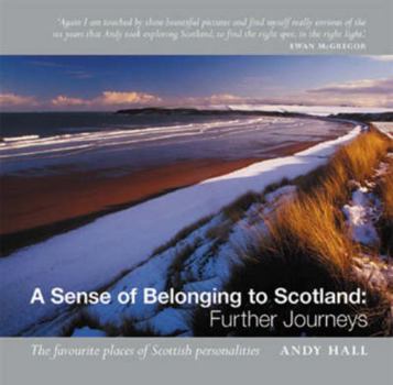 Hardcover A Sense of Belonging to Scotland: Further Journeys: The Favourite Places of Scottish Personalities Book