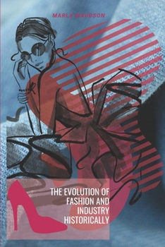 Paperback The Evolution Of Fashion And Industry Historically Book