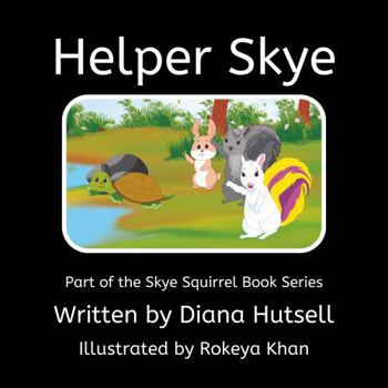 Paperback Helper Skye (Skye Squirrel: Strength Knowing Your Emotions) Book