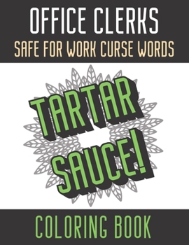Office Clerks Safe For Work Curse Words Coloring Book: Creative and Mindful Color Book for Staff Coworkers and Professionals Who Work Well with Others. High Quality Funny Text Over Mandala Designs.