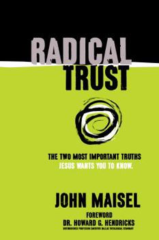 Paperback Radical Trust: The Two Most Important Truths Jesus Wants You to Know Book