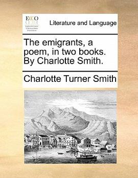 Paperback The emigrants, a poem, in two books. By Charlotte Smith. Book