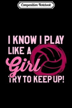 Composition Notebook: Volleyball - Play Like a Girl - Cute Gift for ns Journal/Notebook Blank Lined Ruled 6x9 100 Pages