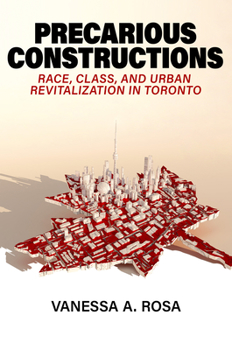 Hardcover Precarious Constructions: Race, Class, and Urban Revitalization in Toronto Book