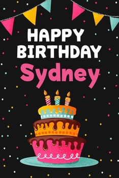 Happy Birthday Sydney: Cool Personalized First Name Notebook , 6x9 blank lined journal , 120 pages - an Appreciation Gift - Gift for Women/Girls, Unique Present, Birthday gift idea
