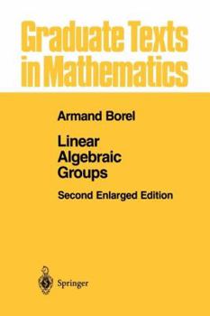 Linear Algebraic Groups - Book #126 of the Graduate Texts in Mathematics