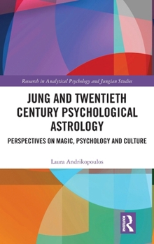Jung and Twentieth Century Psychological Astrology: Perspectives on Magic, Psychology and Culture (Research in Analytical Psychology and Jungian Studies)