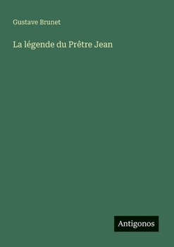 La légende du Prêtre Jean (French Edition)