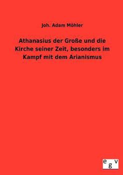 Paperback Athanasius der Große und die Kirche seiner Zeit, besonders im Kampf mit dem Arianismus [German] Book