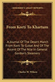 From Korti to Khartum: A Journal of the Desert March from Korti to Gubat and the Ascent of the Nile