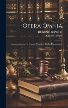 Hardcover Opera Omnia: Commentariorum In Selectos Quosdam Titulos Digestorum... [Latin] Book