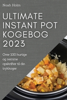 Paperback Ultimate Instant Pot Kogebog 2023: Over 100 hurtige og nemme opskrifter til din trykkoger [Danish] Book