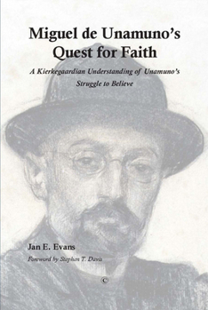 Paperback Miguel de Unamuno's Quest for Faith: A Kierkegaardian Understanding of Unamuno's Struggle to Believe Book